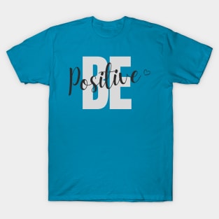 Be positive T-Shirt